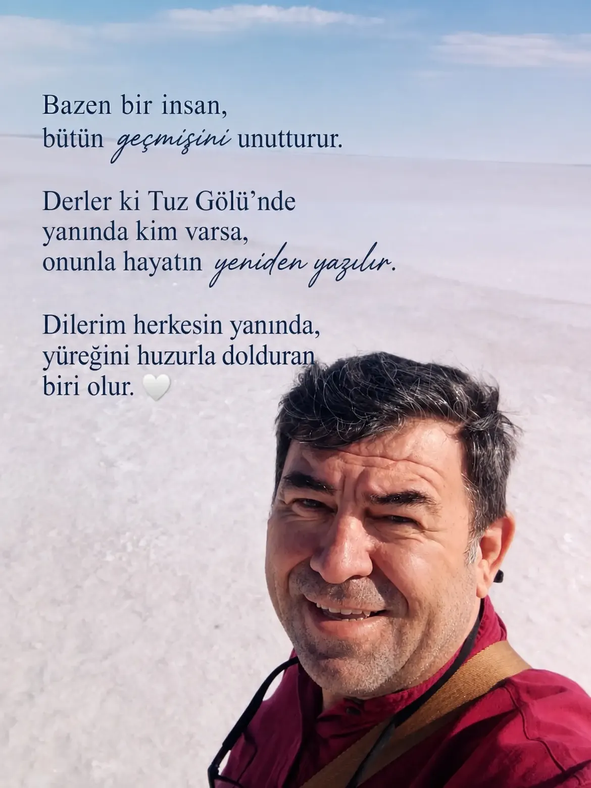 Bazen bir insan, bütün geçmişini unutturur.
Derler ki Tuz Gölü'nde yanında kim varsa, onunla hayatın yeniden yazılır. — Makrokozmos EBA
